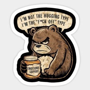 I'm not the hugging type I'm the f*ck off type Sticker